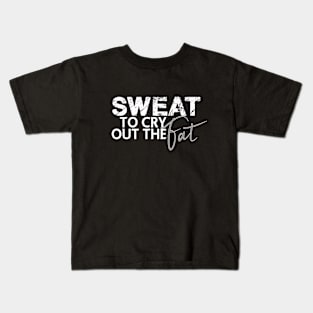 Sweat to cry out the fat Kids T-Shirt